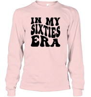 In My Sixties Era Birthday Shirt Unisex Long Sleeve Classic Tee