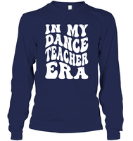 In My Dance Teacher Era Sports Shirt Unisex Long Sleeve Classic Tee