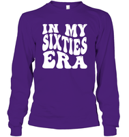 In My Sixties Era Birthday Shirt Unisex Long Sleeve Classic Tee