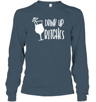 Drink Up Bitches Shirt Unisex Long Sleeve Classic Tee