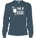 Drink Up Bitches Shirt Unisex Long Sleeve Classic Tee