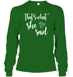 That's What She Said Bachelorette Shirt For Women Unisex Long Sleeve Classic Tee