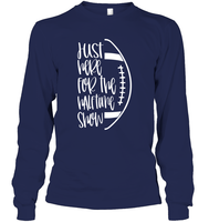 Just Here for the Halftime Show Shirt - For the True Fans! Unisex Long Sleeve Classic Tee