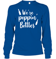 We're Poppin Bottles Bachelorette Shirt For Women Unisex Long Sleeve Classic Tee