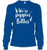 We're Poppin Bottles Bachelorette Shirt For Women Unisex Long Sleeve Classic Tee