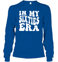 In My Sixties Era Birthday Shirt Unisex Long Sleeve Classic Tee