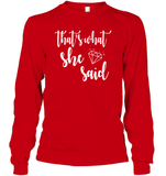 That's What She Said Bachelorette Shirt For Women Unisex Long Sleeve Classic Tee