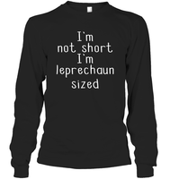 I'm Not Short, I'm Leprechaun Size St. Patrick’s Day Shirt Unisex Long Sleeve Classic Tee