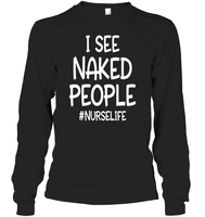 I See Naked People Nurse Shirt Unisex Long Sleeve Classic Tee