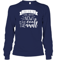 I Used To Be The Cool Sister Now I'm Also The Cool Aunt Family Shirt Unisex Long Sleeve Classic Tee