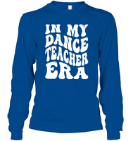 In My Dance Teacher Era Sports Shirt Unisex Long Sleeve Classic Tee