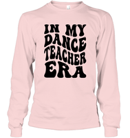 In My Dance Teacher Era Sports Shirt Unisex Long Sleeve Classic Tee