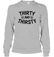 Thirty and Thirsty Unisex Long Sleeve Classic Tee