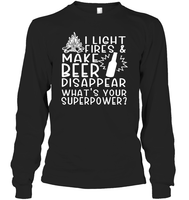 I Light Fires And Make Beer Disappear What's Your Superpower Shirt Unisex Long Sleeve Classic Tee