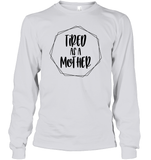 Tired As A Mother Family Shirt Unisex Long Sleeve Classic Tee