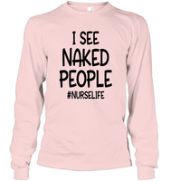 I See Naked People Nurse Shirt Unisex Long Sleeve Classic Tee