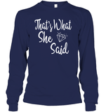 That's What She Said Bachelorette Shirt For Women Unisex Long Sleeve Classic Tee