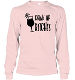 Drink Up Bitches Shirt Unisex Long Sleeve Classic Tee