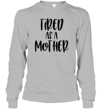 Tired As A Mother Family Shirt Unisex Long Sleeve Classic Tee