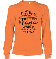 I'm As Lucky As Can Be The Best Nana In The World Belongs To Me Family Shirt Unisex Long Sleeve Classic Tee