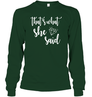 That's What She Said Bachelorette Shirt For Women Unisex Long Sleeve Classic Tee
