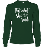 That's What She Said Bachelorette Shirt For Women Unisex Long Sleeve Classic Tee
