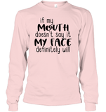 If My Mouth Doesn't Say It My Face Definitely Will Shirt Unisex Long Sleeve Classic Tee