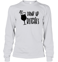 Drink Up Bitches Shirt Unisex Long Sleeve Classic Tee