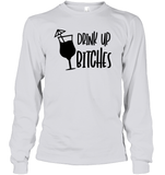 Drink Up Bitches Shirt Unisex Long Sleeve Classic Tee