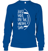 Just Here for the Halftime Show Shirt - For the True Fans! Unisex Long Sleeve Classic Tee