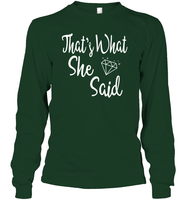 That's What She Said Bachelorette Shirt For Women Unisex Long Sleeve Classic Tee