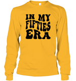 In My Fifties Era Birthday Shirt Unisex Long Sleeve Classic Tee