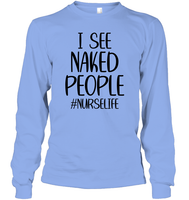 I See Naked People Nurse Shirt Unisex Long Sleeve Classic Tee