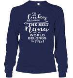 I'm As Lucky As Can Be The Best Nana In The World belongs To Me Family Shirt Unisex Long Sleeve Classic Tee