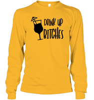 Drink Up Bitches Shirt Unisex Long Sleeve Classic Tee