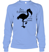 Be A Flamingo In A World Of Pigeons Shirt Unisex Long Sleeve Classic Tee