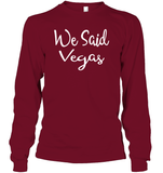 We Said Vegas Bachelorette Shirt For Women Unisex Long Sleeve Classic Tee
