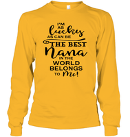 I'm As Lucky As Can Be The Best Nana In The World Belongs To Me Family Shirt Unisex Long Sleeve Classic Tee