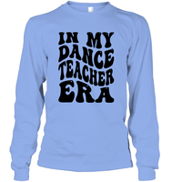 In My Dance Teacher Era Sports Shirt Unisex Long Sleeve Classic Tee