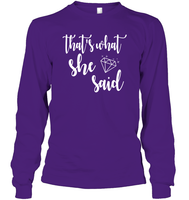 That's What She Said Bachelorette Shirt For Women Unisex Long Sleeve Classic Tee