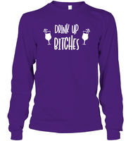 Drink Up Bitches Shirt Unisex Long Sleeve Classic Tee