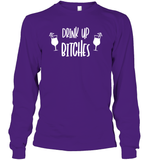 Drink Up Bitches Shirt Unisex Long Sleeve Classic Tee
