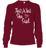 That's What She Said Bachelorette Shirt For Women Unisex Long Sleeve Classic Tee