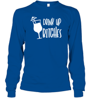 Drink Up Bitches Shirt Unisex Long Sleeve Classic Tee