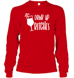 Drink Up Bitches Shirt Unisex Long Sleeve Classic Tee