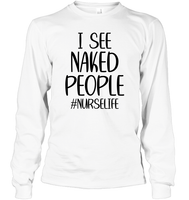I See Naked People Nurse Shirt Unisex Long Sleeve Classic Tee
