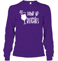 Drink Up Bitches Shirt Unisex Long Sleeve Classic Tee