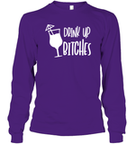 Drink Up Bitches Shirt Unisex Long Sleeve Classic Tee