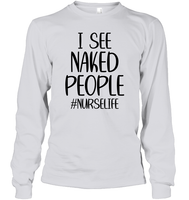 I See Naked People Nurse Shirt Unisex Long Sleeve Classic Tee