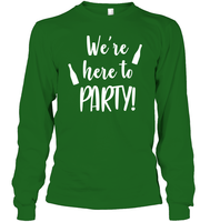 We're Here To Party Bachelorette Shirt For Women Unisex Long Sleeve Classic Tee